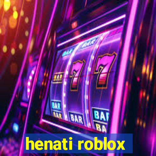 henati roblox